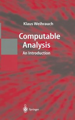 Computable Analysis: An Introduction by Weihrauch, Klaus