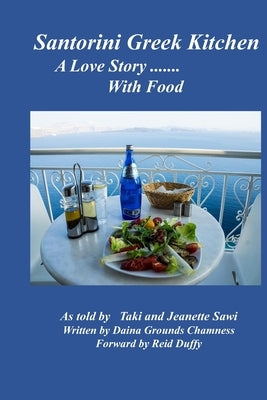 Santorini Greek Kitchen: A Love Story --with food by Chamness, Daina Grounds