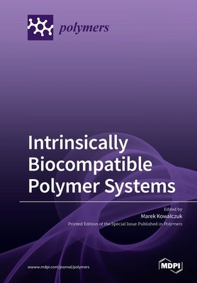 Intrinsically Biocompatible Polymer Systems by Kowalczuk, Marek