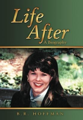 Life After: A Biography by Hoffman, B. R.