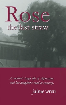 Rose: The Last Straw by Wren, Jaime