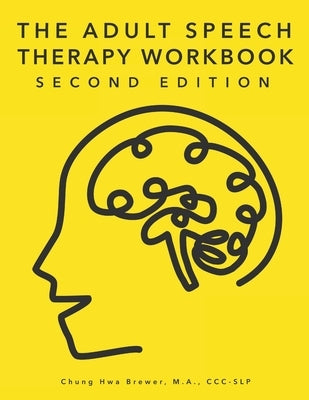 The Adult Speech Therapy Workbook: Second Edition by Brewer, Chung Hwa