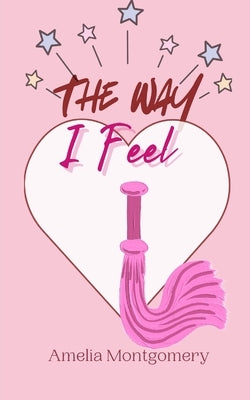 The Way I Feel by Montgomery, Amelia