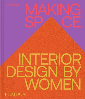 Making Space: Interior Design by Women by Hall, Jane