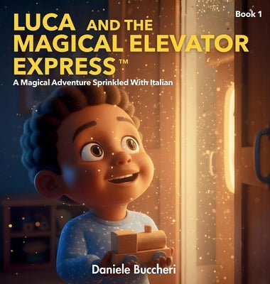 Luca And The Magical Elevator Express: A Magical Adventure Sprinkled With Italian (Luca and Levotrain) by Buccheri, Daniele