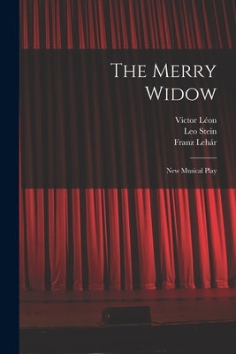 The Merry Widow: New Musical Play by Lehár, Franz