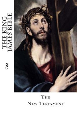 The King James Bible: The New Testament by Anonymous