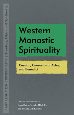 Western Monastic Spirituality: Cassian, Caesarius of Arles, and Benedict by Haight, Roger