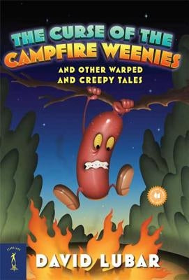 The Curse of the Campfire Weenies: And Other Warped and Creepy Tales by Lubar, David