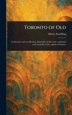 Toronto of Old by Scadding, Henry