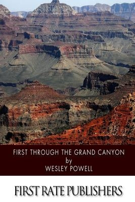 First through the Grand Canyon by Powell, Wesley