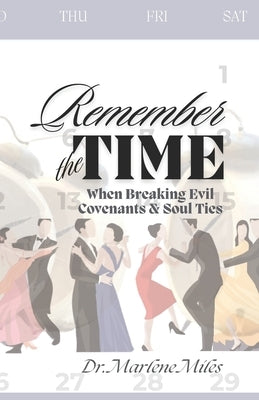 Remember the Time: When Breaking Evil Covenants & Soul Ties by Miles, Marlene