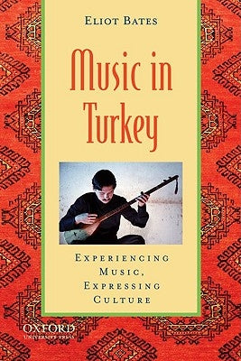 Music in Turkey: Experiencing Music, Expressing Culture [With CD (Audio)] by Bates, Eliot