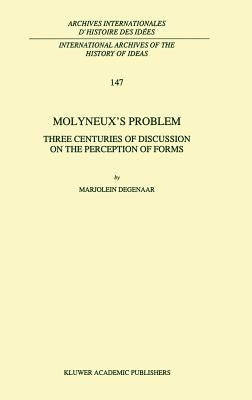 Molyneux's Problem: Three Centuries of Discussion on the Perception of Forms by Degenaar, M.