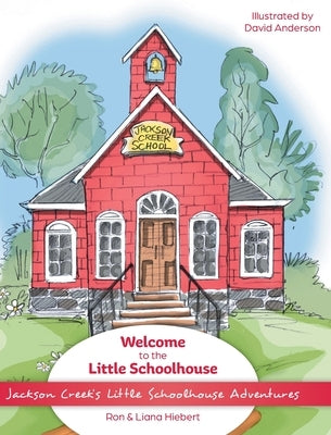 Welcome to the Little Schoolhouse by Hiebert, Ron