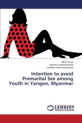 Intention to avoid Premarital Sex among Youth in Yangon, Myanmar by Lwin Myat Yi