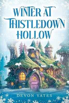 Winter at Thistledown Hollow: A Cozy Fantasy Novel of Magic, Tea, and Found Family by Yates, Devon