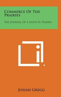 Commerce of the Prairies: The Journal of a Santa Fe Trader by Gregg, Josiah