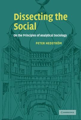 Dissecting the Social by Hedstrom, Peter