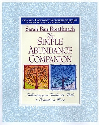 The Simple Abundance Companion: Following Your Authentic Path to Something More by Ban Breathnach, Sarah