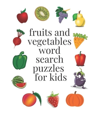 fruits and vegetables word search puzzles for kids: ages 6-8, 96 word search puzzles, 8,5× 11 inches by Cat, Katy