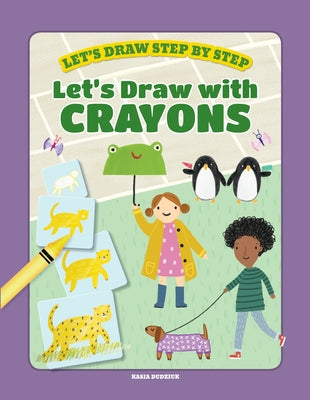 Let's Draw with Crayons by Dudziuk, Kasia