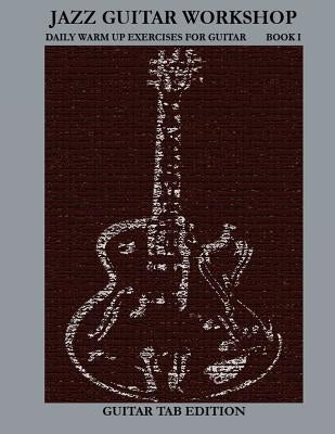 Jazz Guitar Workshop Book I - Daily Warm Ups for Guitar Tab Edition by Green, Robert