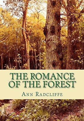 The Romance of the Forest: Interspersed with some Pieces of Poetry by Radcliffe, Ann Ward