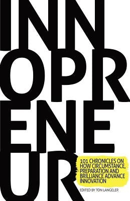 Innopreneur: 101 Chronicles on How Circumstance, Preparation and Brilliance Advance Innovation by Langeler, Ton