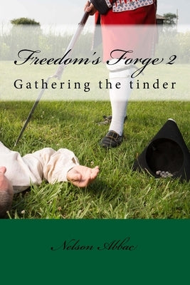 Freedom's Forge 2,: Gathering the Tinder by Abbac, Nelson