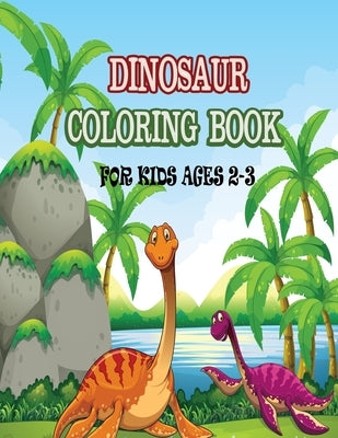 Dinosaur Coloring Book For Kids Ages 2-3: Simple fun & easy coloring pages with adorable Dinosaurs to color for children and toddlers by Press, Dipas