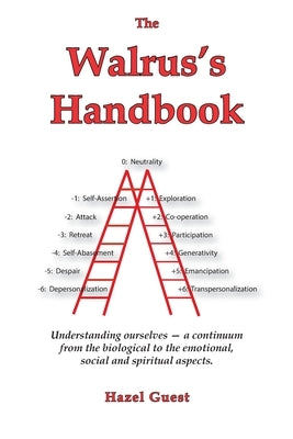 The Walrus's Handbook: Understanding ourselves - a continuum from the biological to the emotional, social and spiritual aspects by Guest, Hazel Skelsey