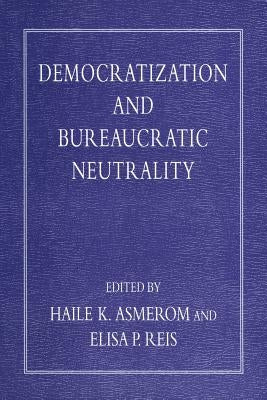 Democratization and Bureaucratic Neutrality by Asmerom, Haile K.
