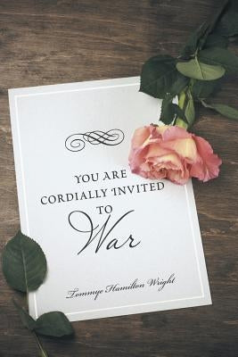 You Are Cordially Invited to War by Wright, Tommye Hamilton