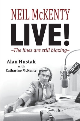 Neil McKenty Live - The lines are still blazing by Hustak, Alan