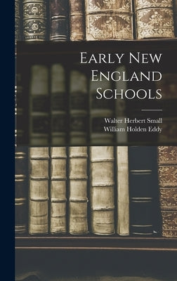 Early New England Schools by Small, Walter Herbert