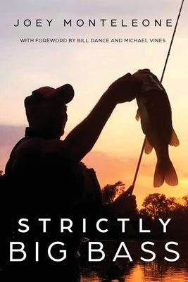 Strictly Big Bass: Proven Trophy Tactics by Monteleone, Joey