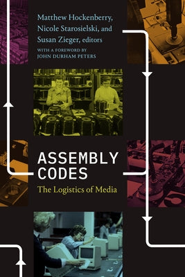 Assembly Codes: The Logistics of Media by Hockenberry, Matthew