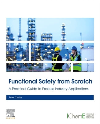 Functional Safety from Scratch: A Practical Guide to Process Industry Applications by Clarke, Peter
