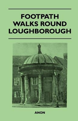 Footpath Walks Round Loughborough by Anon