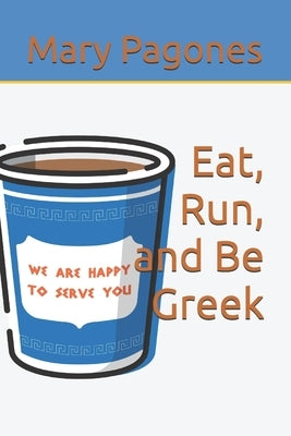 Eat, Run, and Be Greek by Pagones, Mary