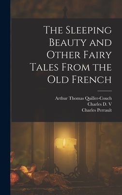 The Sleeping Beauty and Other Fairy Tales From the old French by Quiller-Couch, Arthur Thomas