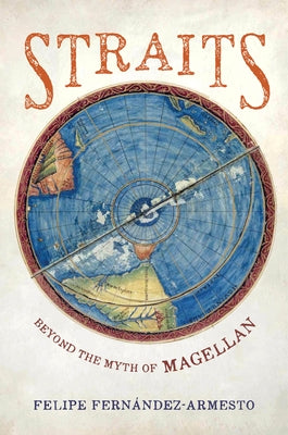 Straits: Beyond the Myth of Magellan by Fernandez-Armesto, Felipe