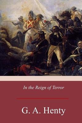 In the Reign of Terror by Henty, G. a.