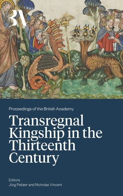 Transregnal Kingship in the Thirteenth Century by Peltzer, Jörg
