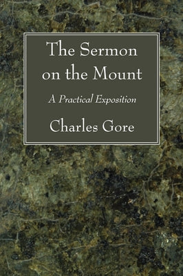 The Sermon on the Mount by Gore, Charles