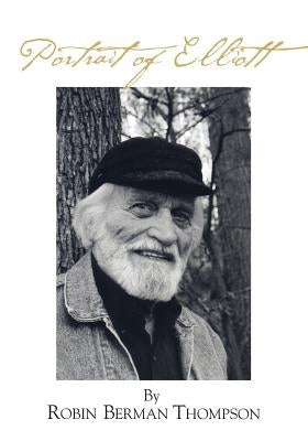Portrait of Elliott: The Life of Elliott Thompson by Thompson, Robin Berman