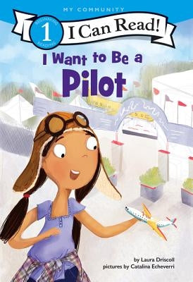 I Want to Be a Pilot by Driscoll, Laura