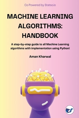 Machine Learning Algorithms: Handbook by Kharwal, Aman