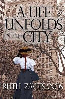 A Life Unfolds in the City by Zavitsanos, Ruth G.